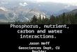 Phosphorus, nutrient, carbon and water interactions. Jason Neff Geosciences Dept, CU Boulder
