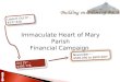 Immaculate Heart of Mary Parish Financial Campaign Launch Oct 9 th - $337,428 Oct 25 th - $400,778 November – $500,000 to $600,000 +
