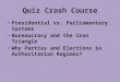 Quiz Crash Course Presidential vs. Parliamentary Systems Bureaucracy and the Iron Triangle Why Parties and Elections in Authoritarian Regimes?