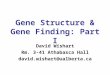 Gene Structure & Gene Finding: Part I David Wishart Rm. 3-41 Athabasca Hall david.wishart@ualberta.ca