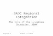 Muagerene, A.Windhoek, 11-12/06/05 SADC Regional Integration The role of the Lusophone Countries, 2004