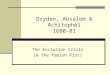 1 Dryden, Absalom & Achitophel 1680-81 The Exclusion Crisis (& the Popish Plot)