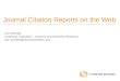 Journal Citation Reports on the Web Don Sechler Customer Education – Science and Scholarly Research don.sechler@thomsonreuters.com