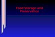Food Storage and Preservation. Storage and Preservation  Principles of Preservation  Methods of Preservation  Drying, curing & smoking  Fermentation