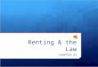 Renting & the Law CHAPTER 33. Renting & the Law: Chapter 33  The person who rents property is the Tenant or Lessee.  The person who owns property and