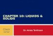 CHAPTER 10: LIQUIDS & SOLIDS Dr. Aimée Tomlinson Chem 1212