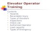 Elevator Operator Training Contents  Hazards  Recordable Injury  Types of Elevators  Inspections  Check List  Authorized Operator  Load capacity