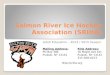 Salmon River Ice Hockey Association (SRIHA) Adult Education – 2014 / 2015 Season  Mailing Address: PO Box 386 Pulaski, NY 13142 Rink Address: