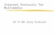 Internet Protocols for Multimedia DS VT-00 Jerry Eriksson