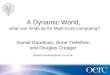 A Dynamic World, what can Grids do for Multi-Core computing? Daniel Goodman, Anne Trefethen and Douglas Creager Daniel.Goodman@oerc.ox.ac.uk