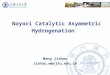 Noyori Catalytic Asymmetric Hydrogenation Wang jiahao Jiahao.w@sjtu.edu.cn