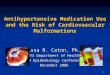 1 Antihypertensive Medication Use and the Risk of Cardiovascular Malformations Alissa R. Caton, Ph.D. NYS Department of Health MCH Epidemiology Conference