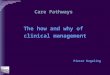 Care Pathways The how and why of clinical management Pieter Degeling