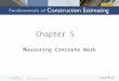 Chapter 5 Measuring Concrete Work. Objectives Upon completion of this chapter, you will be able to: –Explain how concrete work, formwork, and associated