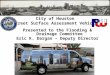 City of Houston City of Houston Street Surface Assessment Vehicle Presented to the Flooding & Drainage Committee Eric K. Dargan – Deputy Director