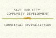 SAVE OUR CITY: COMMUNITY DEVELOPMENT Commercial Revitalization
