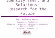Identity Theft and Solutions: Research for the Future Dr. Milena Head Associate Professor Director, McMaster eBusiness Research Centre (MeRC) McMaster