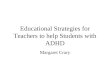 Educational Strategies for Teachers to help Students with ADHD Margaret Crary