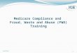 1 Medicare Compliance and Fraud, Waste and Abuse (FWA) Training 8/17/12