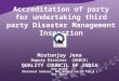 Accreditation of party for undertaking third party Disaster Management Inspection Mrutunjay Jena Deputy Director (NABCB) QUALITY COUNCIL OF INDIA New Delhi