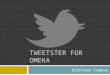 TWEETSTER FOR OMEKA Kathleen Comeau. Tweetser: An Introduction  What is Tweetster?  Tweetster is a plugin for Omeka and WordPress websites that automatically