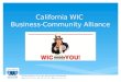 California WIC Business-Community Alliance.  WIC Funding Challenges  NOT an entitlement program  Full funding guaranteed only through FY 2013  Damaging