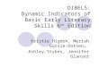 DIBELS: Dynamic Indicators of Basic Early Literacy Skills 6 th Edition Kristie Higdon, Meriah Gorrie-Dotson, Ashley Stykes, Jennifer Glanzer