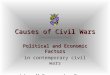 Causes of Civil Wars Political and Economic Factors in contemporary civil wars Johan M.G. van der Dennen