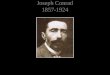 Joseph Conrad 1857-1924. Conrad was born Josef Konrad Nalecz Korzeniowski
