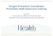 Oregon Prevention Coordinator Prevention Staff Supervisor training July 2014 If you supervise Addictions Prevention Staff Related to OAR 415-056-0030 through