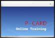 Online Training Ball-Chatham CUSD #5 PCard Training 10-2013 P-CARD
