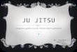 JU JITSU A beginners guide to success. Position before submission! By: Jonathan J Mikulski Rowan University