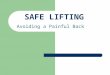 SAFE LIFTING Avoiding a Painful Back. 2 Back Injuries Back injuries account for nearly 20% of all injuries and illnesses in the workplace. Back injuries