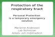 Protection of the respiratory tract Protection of the respiratory tract Personal Protection is a temporary emergency solution Marianne Andersson Lab Technician