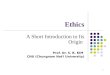 1 Ethics A Short Introduction to Its Origin Prof. Dr. S. B. KIM CNU (Chungnam Nat’l University)