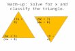 Warm-up: Solve for x and classify the triangle. (5x + 2) (6x + 5) (4x + 8) (9x + 7) (4x + 8) (9 – x)