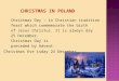 CHRISTMAS IN POLAND Christmas Day – in Christian tradition feast which commemorate the birth of Jesus Christus. It is always day 25 December. Christmas