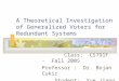 A Theoretical Investigation of Generalized Voters for Redundant Systems Class: CS791F - Fall 2005 Professor : Dr. Bojan Cukic Student: Yue Jiang