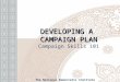 DEVELOPING A CAMPAIGN PLAN DEVELOPING A CAMPAIGN PLAN Campaign Skills 101 The National Democratic Institute