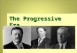 The Progressive Era What is a progressive?  Promoting or favoring progress toward better conditions or new policies, ideas, or methods.  Positive change