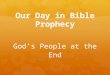 Our Day in Bible Prophecy God’s People at the End