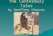 The Canterbury Tales by Geoffrey Chaucer. Background of these tales  Geoffrey Chaucer wrote this story in the late 1300’s but never finished it.  He