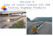 Session 8 Type IX Crash Cushion CAT-350 Trinity Highway Products