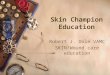 Skin Champion Education Robert J. Dole VAMC SKIN/Wound care education