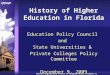 Florida Legislature Office of Program Policy Analysis & Government Accountability History of Higher Education in Florida Education Policy Council and State