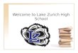 Welcome to Lake Zurich High School. This Morning Gathered in the PAC Small Group activities –Tour –Met the Counselors, Deans of Students and Lake Zurich