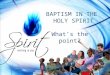 BAPTISM IN THE HOLY SPIRIT What’s the point?. BAPTISM IN THE HOLY SPIRIT IS AN ENCOUNTER WITH GOD HIMSELF IN THE PERSON OF THE HOLY SPIRIT