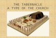 THE TABERNACLE A TYPE OF THE CHURCH. TYPE AND ANTITYPE Many things in the Old Testament are a shadow or type of things in the New Testament Type = prefigure