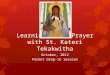 Learning about Prayer with St. Kateri Tekakwitha October, 2012 Parent Drop-in Session