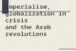 Imperialism, globalization in crisis and the Arab revolutions